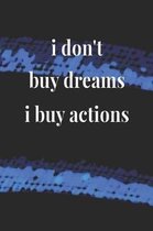 I Don't Buy Dreams, I Buy Actions