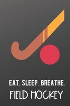 Eat Sleep Breathe Field Hockey
