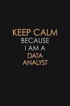 Keep Calm Because I Am A Data Analyst