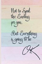 Not To Spoil The Ending For You, But Everything Is Going To Be OK