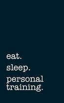 eat. sleep. personal training. - Lined Notebook