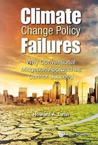 Climate Change Policy Failures: Why Conventional Mitigation Approaches Cannot Succeed