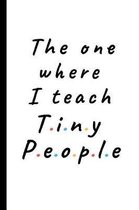 The one where I teach Tiny People