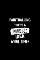 Paintballing That's a Horrible Idea What Time?