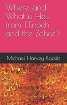 Where and What is Hell from 1 Enoch and the Zohar?