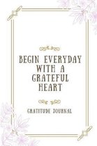 Gratitude Journal Begin Each Day with a Grateful Heart