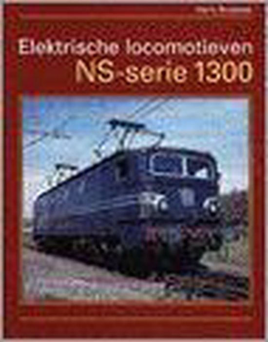 Elektrische Locomotieven Ns-Serie 1300 - Henk Bouman | Stml-tunisie.org