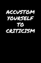 Accustom Yourself To Criticism