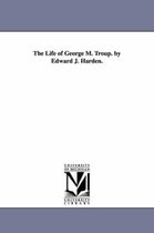 The Life of George M. Troup. by Edward J. Harden.