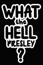 What the Hell Presley?