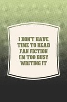 I Don't Have Time To Read Fan Fiction I'm Too Busy Writing It