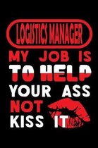 LOGISTICS MANAGER - my job is to help your ass not kiss it