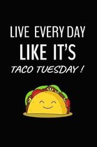 Live Everyday Like It's Taco Tuesday