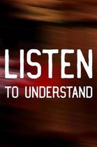 Listen To Understand