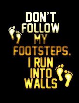 Don't Follow My Footsteps. I Run into Walls