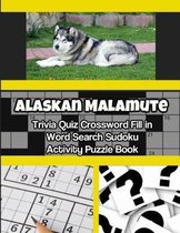 Alaskan Malamute Trivia Quiz Crossword Fill in Word Search Sudoku Activity Puzzle Book