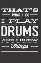 That's What I Do I Play Drums And I Know Things