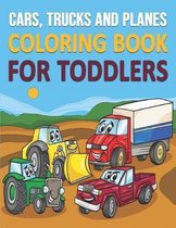 Cars, Trucks and Planes Coloring Book for Toddlers