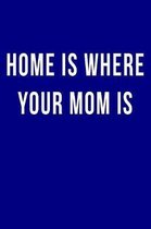 Home is Where Your Mom Is