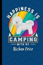 Happiness Is Camping With My Bichon Frise