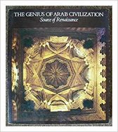 Genius of Arab Civilization: Source of Renaissance