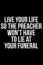 Live Your Life So the Preacher Won't Have to Lie at Your Funeral