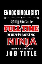 Endocrinologist-Only Because Full Time Multitasking Ninja Isn't An Official Job Title