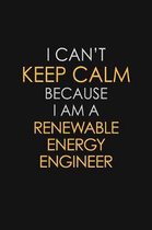 I Can't Keep Calm Because I Am A Renewable Energy Engineer