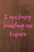 I am busy building an Empire
