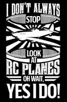 I Don't Always Stop Look At RC Planes OH Wait Yes I Do