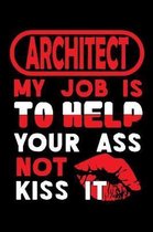 ARCHITECT - my job is to help your ass not kiss it