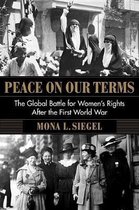 Peace on Our Terms – The Global Battle for Women`s Rights After the First World War