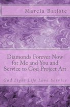 Diamonds Forever Now for Me and You and Service to God Project Art