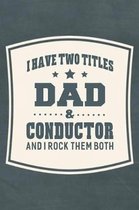 I Have Two Titles Dad & Conductor And I Rock Them Both