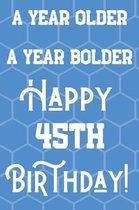 A Year Older A Year Bolder Happy 45th Birthday