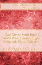 God Divine Spirit Input World Wide Infusing Light Merrydale North Pole Art