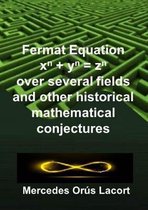 Fermat Equation over several fields and other historical mathematical conjectures
