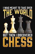 I Was Meant To Take Over The World But Then I Discovered Chess