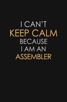 I Can't Keep Calm Because I Am An Assembler