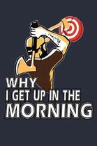 Why I Get Up In The Morning