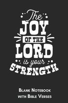 The joy of the lord is your strength Blank Notebook with Bible Verses