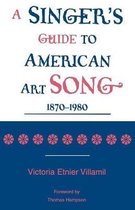 A Singer's Guide To The American Art Song, 1870-1980