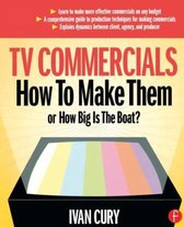 TV Commercials How To Make Them Or How B