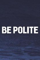 Be Polite