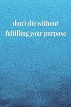 Don't Die Without Fulfilling Your Purpose