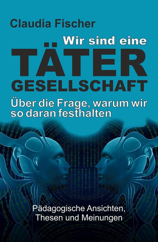 Wir sind eine Tätergesellschaft … und warum wir so daran  ... - cover