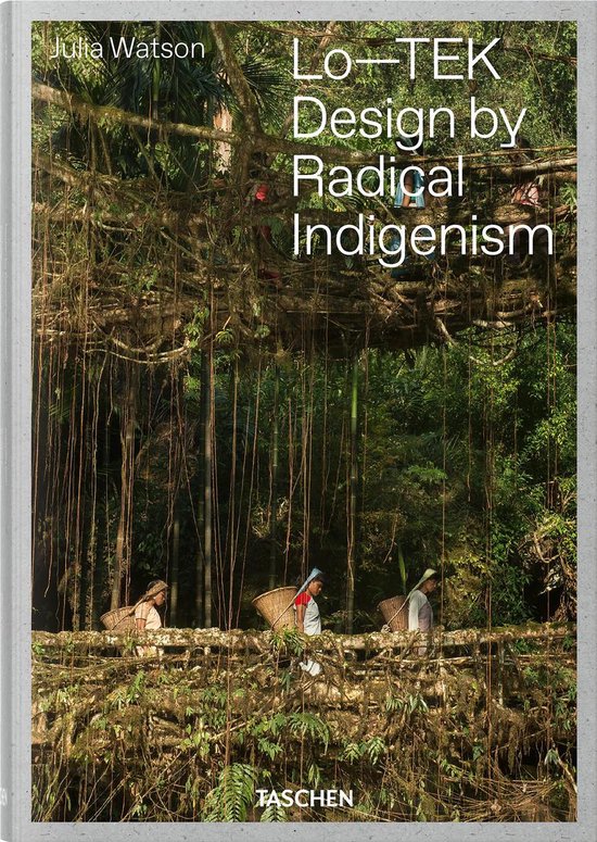 Julia Watson. Lo-TEK, Design by Radical Indigenism