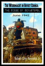The Wehrmacht In Soviet Crimea The Siege of Sevastopol June 1942