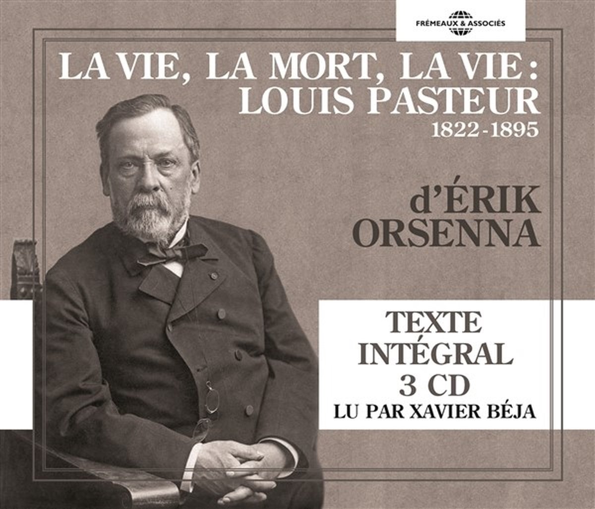 Erik Orsenna Lu Par Xavier Beja - La Vie, La Mort, La Vie : Louis Pasteur 1822-1895 (3 CD)