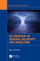 Series in Astronomy and Astrophysics-An Overview of General Relativity and Space-Time